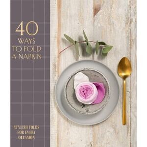 40 Ways to Fold a Napkin: Stylish Folds for Every Occasion -- Oh Editions